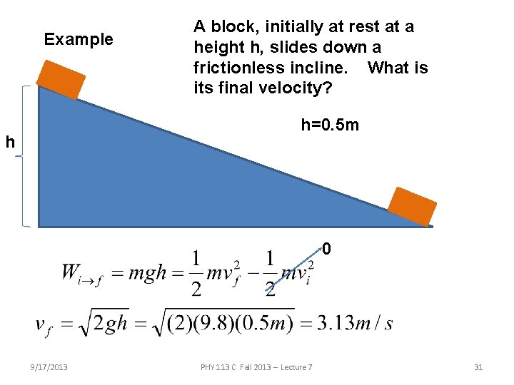 Example A block, initially at rest at a height h, slides down a frictionless