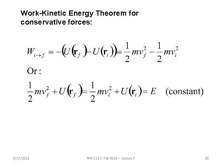 Work-Kinetic Energy Theorem for conservative forces: 9/17/2013 PHY 113 C Fall 2013 -- Lecture