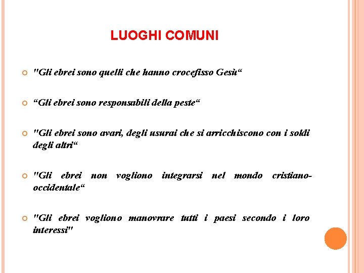 LUOGHI COMUNI "Gli ebrei sono quelli che hanno crocefisso Gesù“ “Gli ebrei sono responsabili