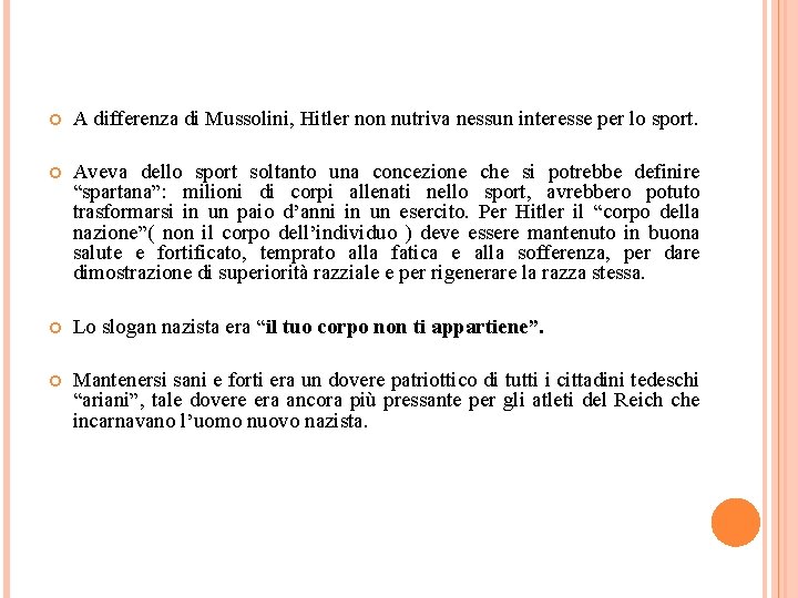  A differenza di Mussolini, Hitler non nutriva nessun interesse per lo sport. Aveva
