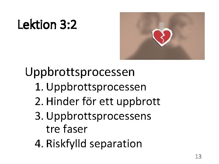 Lektion 3: 2 Uppbrottsprocessen 1. Uppbrottsprocessen 2. Hinder för ett uppbrott 3. Uppbrottsprocessens tre