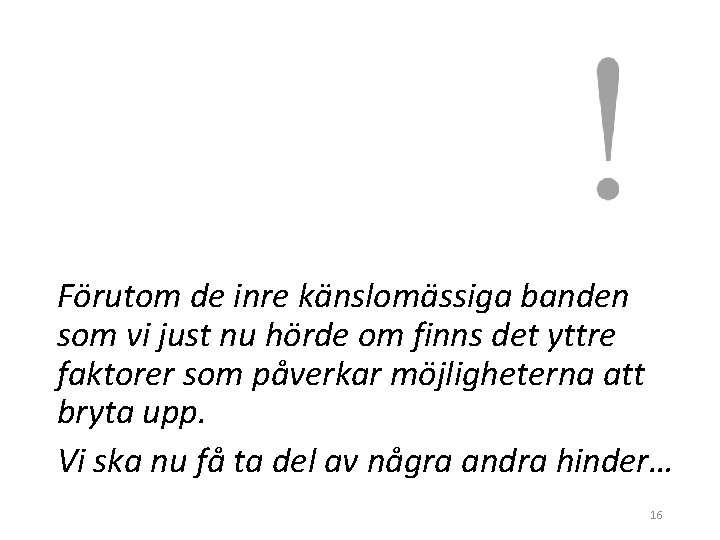 Förutom de inre känslomässiga banden som vi just nu hörde om finns det yttre
