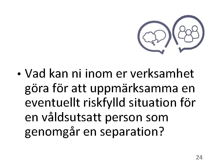  • Vad kan ni inom er verksamhet göra för att uppmärksamma en eventuellt