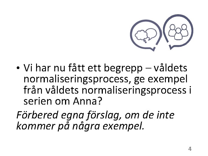  • Vi har nu fått ett begrepp – våldets normaliseringsprocess, ge exempel från