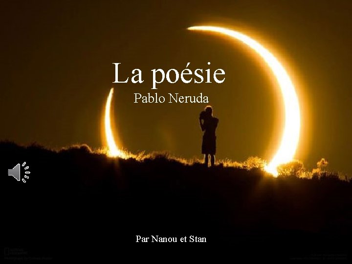 La poésie Pablo Neruda Par Nanou et Stan 