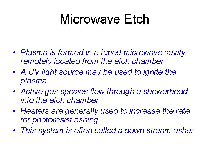 Microwave Etch • Plasma is formed in a tuned microwave cavity remotely located from