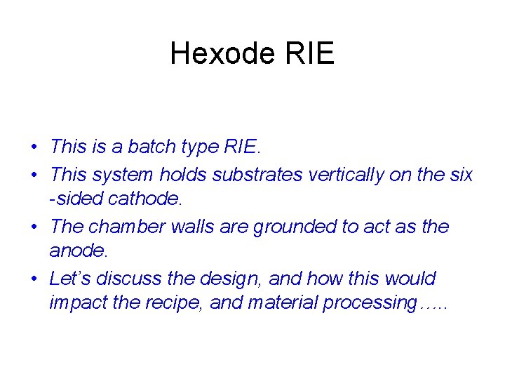 Hexode RIE • This is a batch type RIE. • This system holds substrates