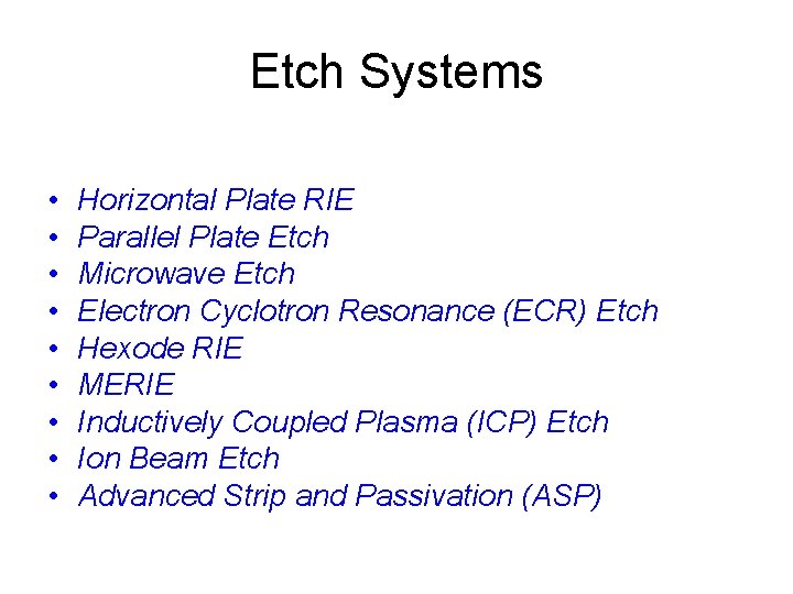 Etch Systems • • • Horizontal Plate RIE Parallel Plate Etch Microwave Etch Electron