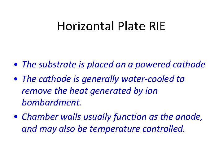 Horizontal Plate RIE • The substrate is placed on a powered cathode • The