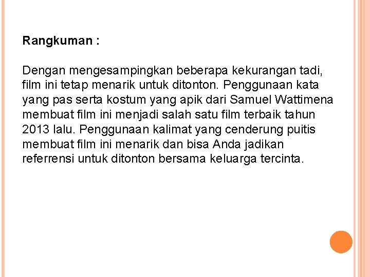 Rangkuman : Dengan mengesampingkan beberapa kekurangan tadi, film ini tetap menarik untuk ditonton. Penggunaan