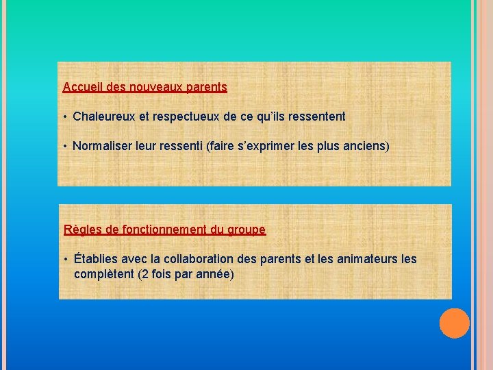 Accueil des nouveaux parents • Chaleureux et respectueux de ce qu’ils ressentent • Normaliser