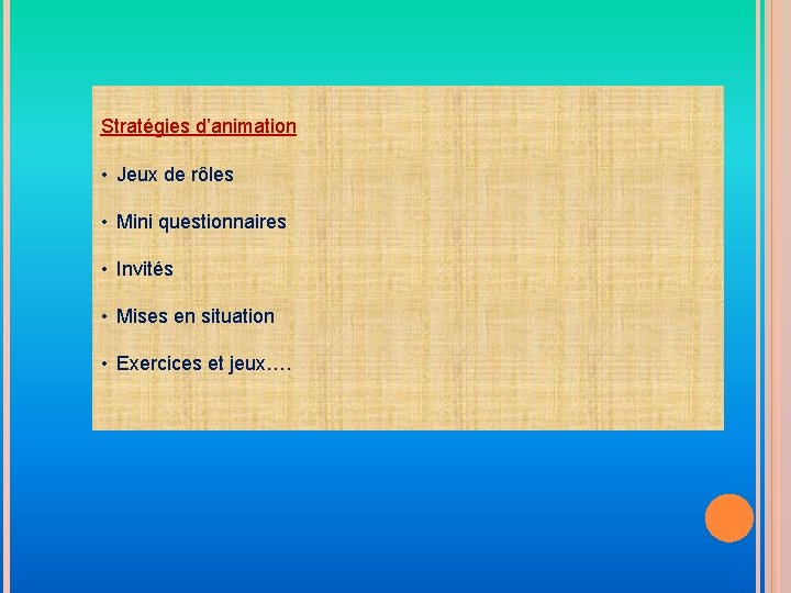 Stratégies d’animation • Jeux de rôles • Mini questionnaires • Invités • Mises en