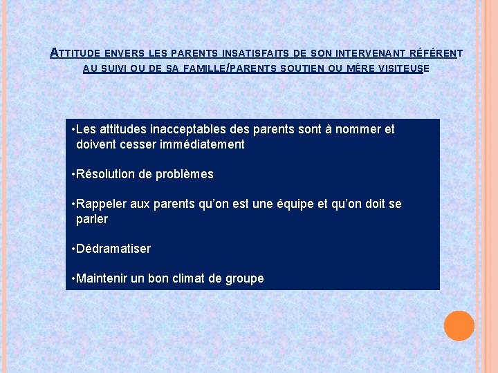 ATTITUDE ENVERS LES PARENTS INSATISFAITS DE SON INTERVENANT RÉFÉRENT AU SUIVI OU DE SA