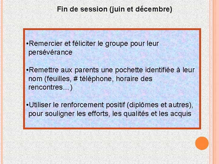 Fin de session (juin et décembre) • Remercier et féliciter le groupe pour leur