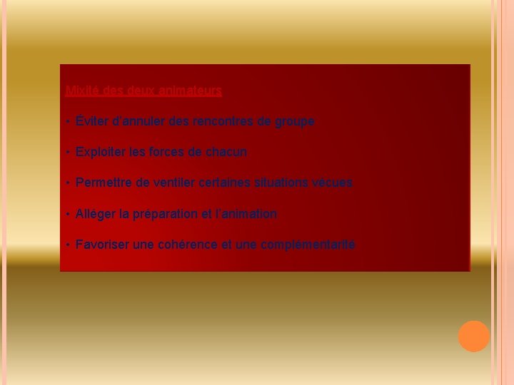 Mixité des deux animateurs • Éviter d’annuler des rencontres de groupe • Exploiter les