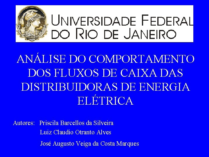 ANÁLISE DO COMPORTAMENTO DOS FLUXOS DE CAIXA DAS DISTRIBUIDORAS DE ENERGIA ELÉTRICA Autores: Priscila