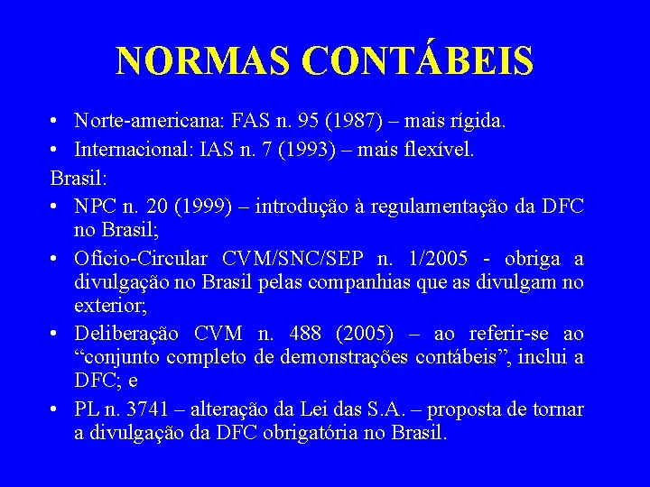 NORMAS CONTÁBEIS • Norte-americana: FAS n. 95 (1987) – mais rígida. • Internacional: IAS