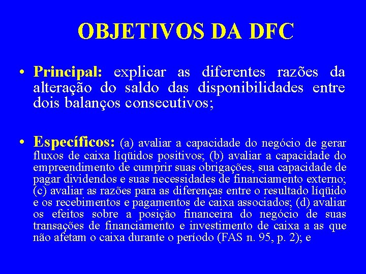 OBJETIVOS DA DFC • Principal: explicar as diferentes razões da alteração do saldo das