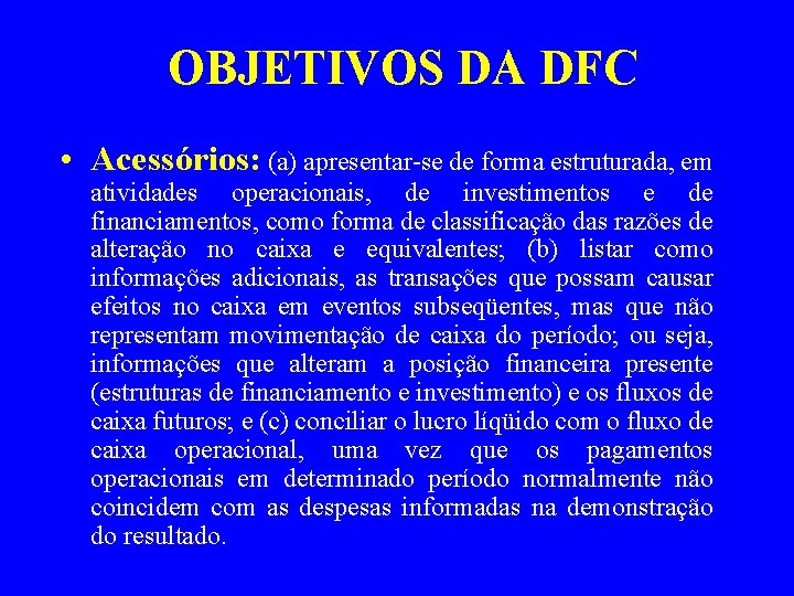 OBJETIVOS DA DFC • Acessórios: (a) apresentar-se de forma estruturada, em atividades operacionais, de
