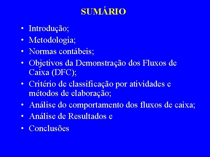 SUMÁRIO • • Introdução; Metodologia; Normas contábeis; Objetivos da Demonstração dos Fluxos de Caixa