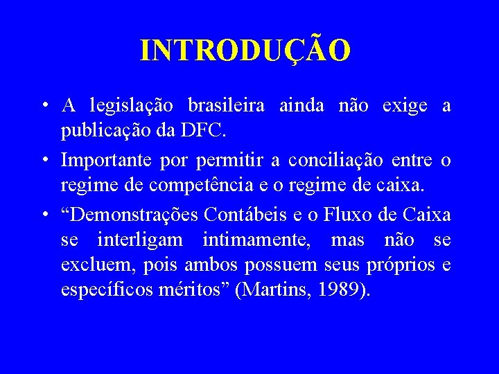 INTRODUÇÃO • A legislação brasileira ainda não exige a publicação da DFC. • Importante