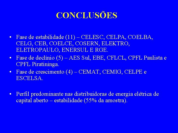 CONCLUSÕES • Fase de estabilidade (11) – CELESC, CELPA, COELBA, CELG, CEB, COELCE, COSERN,