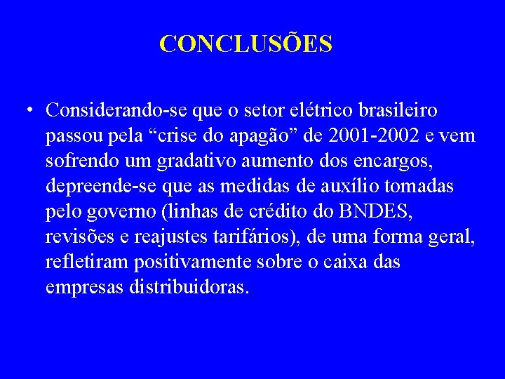 CONCLUSÕES • Considerando-se que o setor elétrico brasileiro passou pela “crise do apagão” de