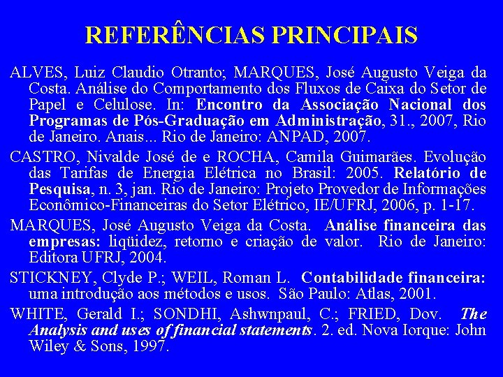 REFERÊNCIAS PRINCIPAIS ALVES, Luiz Claudio Otranto; MARQUES, José Augusto Veiga da Costa. Análise do