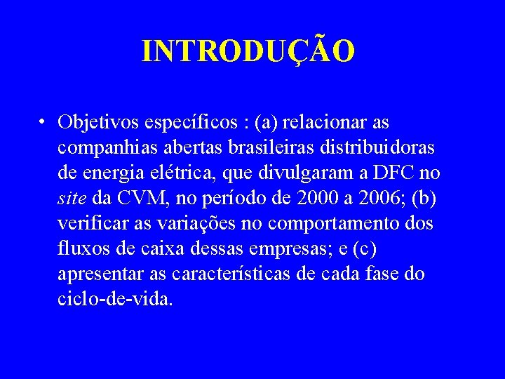 INTRODUÇÃO • Objetivos específicos : (a) relacionar as companhias abertas brasileiras distribuidoras de energia