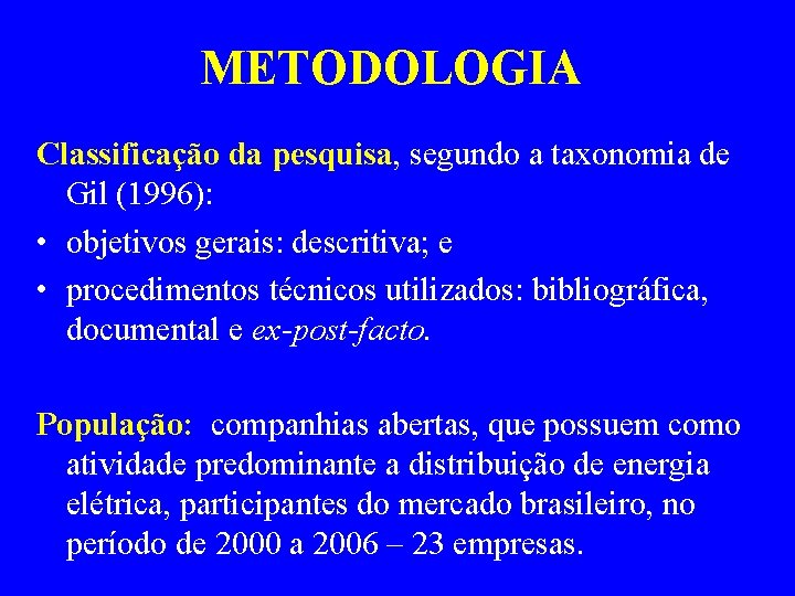 METODOLOGIA Classificação da pesquisa, segundo a taxonomia de Gil (1996): • objetivos gerais: descritiva;