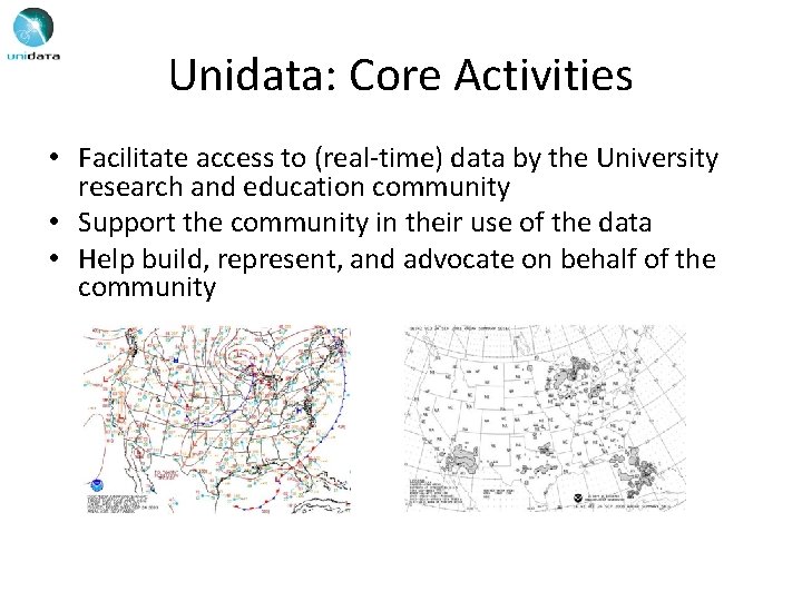 Unidata: Core Activities • Facilitate access to (real-time) data by the University research and