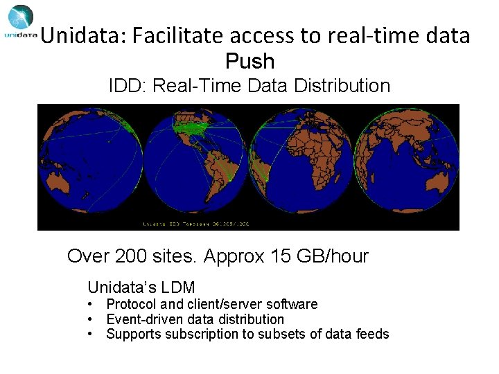 Unidata: Facilitate access to real-time data Push IDD: Real-Time Data Distribution Over 200 sites.