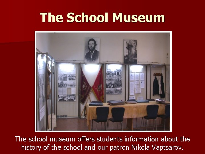 The School Museum The school museum offers students information about the history of the The School Museum The school museum offers students information about the history of the