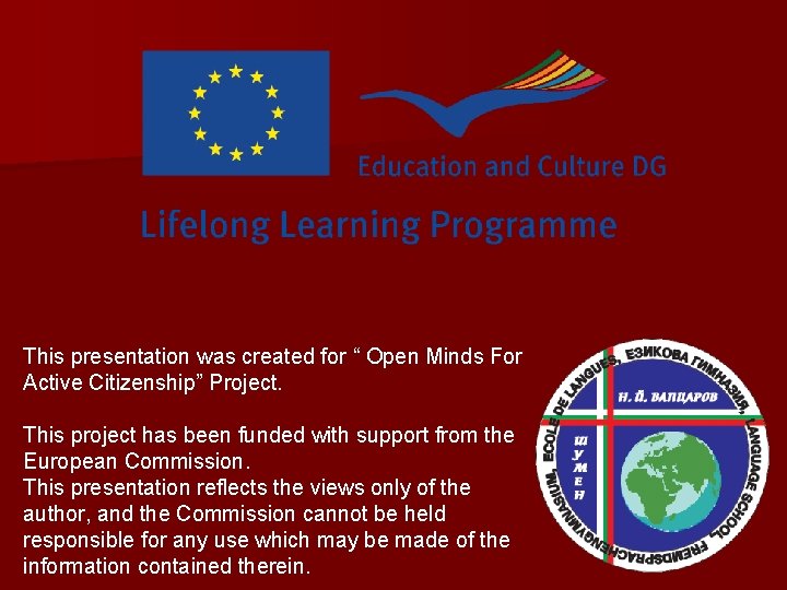 This presentation was created for “ Open Minds For Active Citizenship” Project. This project This presentation was created for “ Open Minds For Active Citizenship” Project. This project