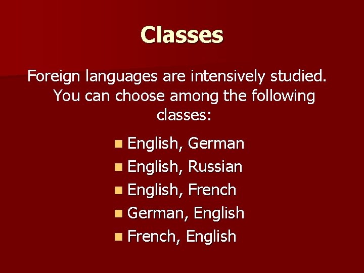 Classes Foreign languages are intensively studied. You can choose among the following classes: n Classes Foreign languages are intensively studied. You can choose among the following classes: n