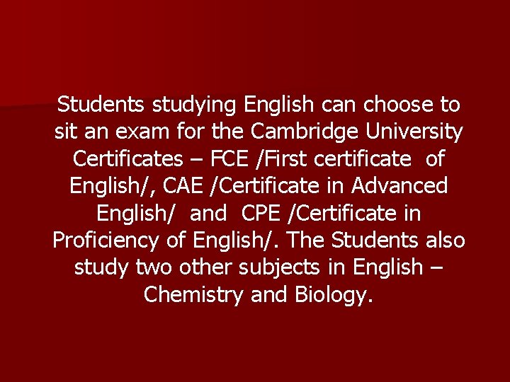 Students studying English can choose to sit an exam for the Cambridge University Certificates Students studying English can choose to sit an exam for the Cambridge University Certificates