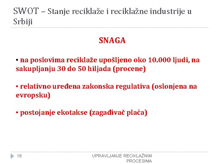 SWOT – Stanje reciklaže i reciklažne industrije u Srbiji SNAGA • na poslovima reciklaže