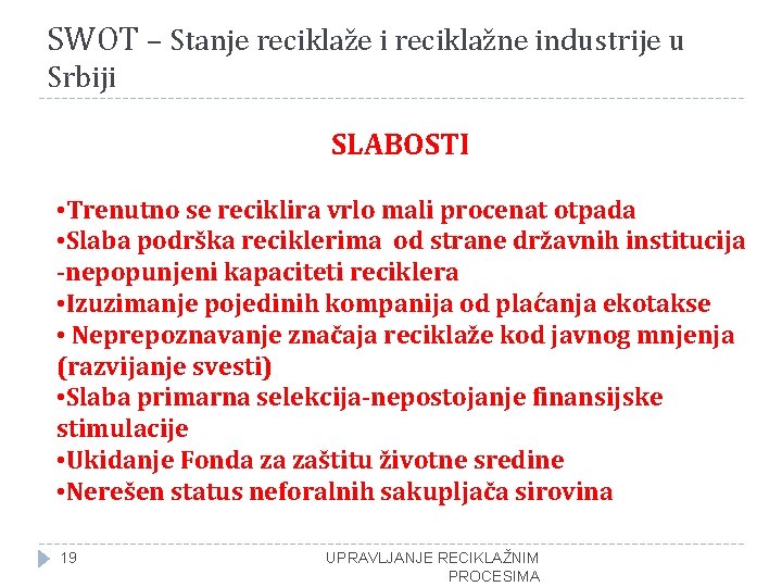 SWOT – Stanje reciklaže i reciklažne industrije u Srbiji SLABOSTI • Trenutno se reciklira