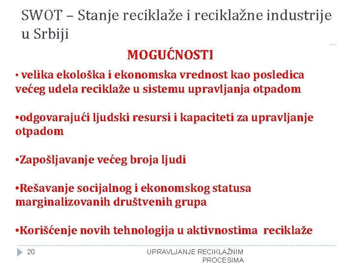 SWOT – Stanje reciklaže i reciklažne industrije u Srbiji MOGUĆNOSTI • velika ekološka i