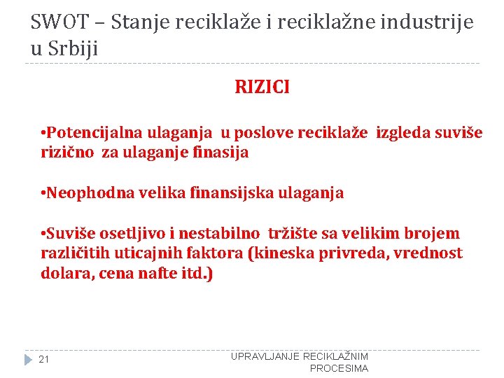 SWOT – Stanje reciklaže i reciklažne industrije u Srbiji RIZICI • Potencijalna ulaganja u