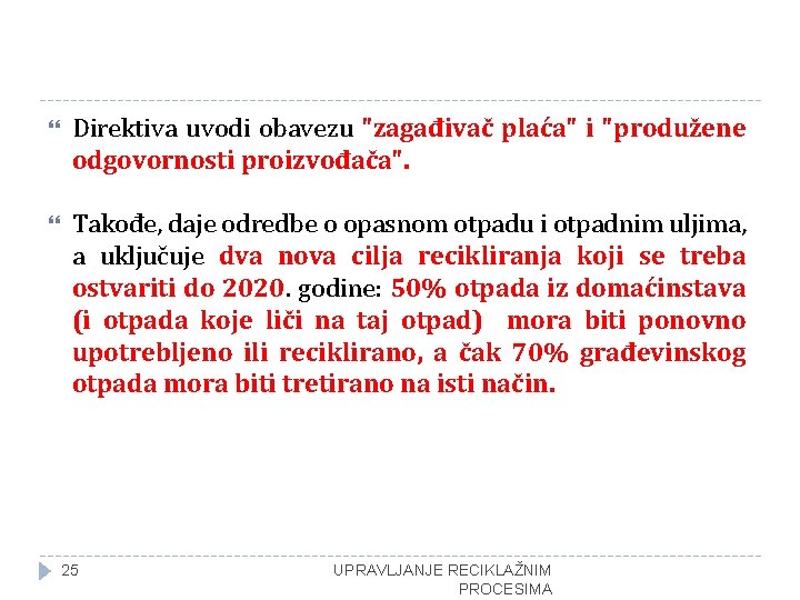  Direktiva uvodi obavezu "zagađivač plaća" i "produžene odgovornosti proizvođača". Takođe, daje odredbe o