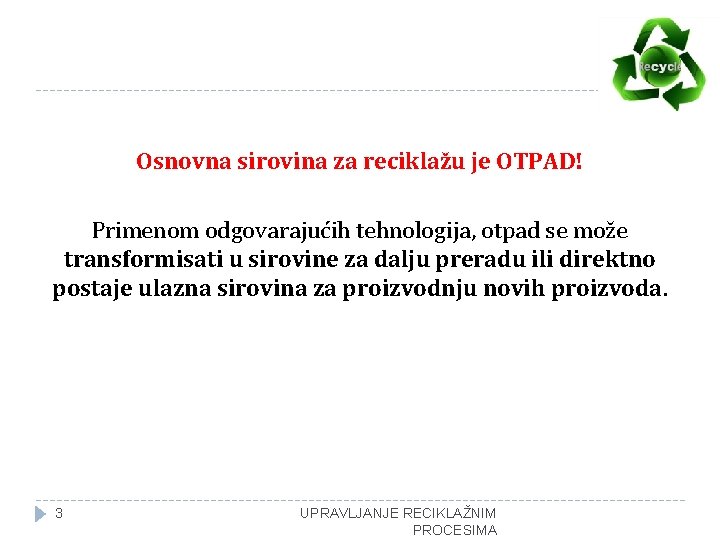 Osnovna sirovina za reciklažu je OTPAD! Primenom odgovarajućih tehnologija, otpad se može transformisati u