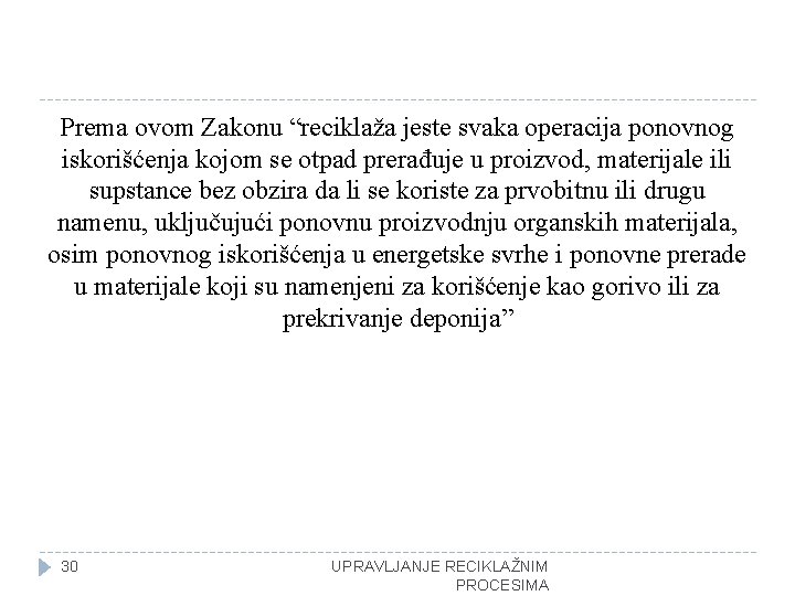 Prema ovom Zakonu “reciklaža jeste svaka operacija ponovnog iskorišćenja kojom se otpad prerađuje u
