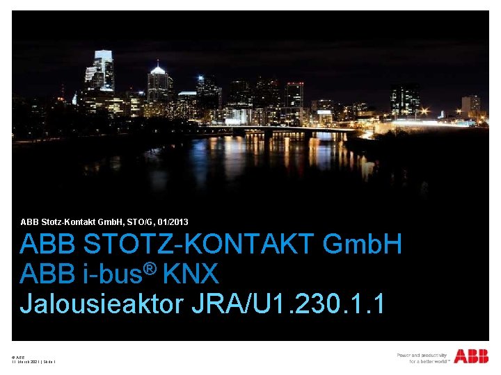 ABB Stotz-Kontakt Gmb. H, STO/G, 01/2013 ABB STOTZ-KONTAKT Gmb. H ABB i-bus® KNX Jalousieaktor