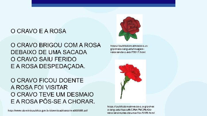 https: //publicdomainvectors. or g/pt/vetorial-gratis/Imagemvetorial-de-cravo/79517. html http: //www. dominiopublico. gov. br/download/texto/me 000588. pdf https: //publicdomainvectors.
