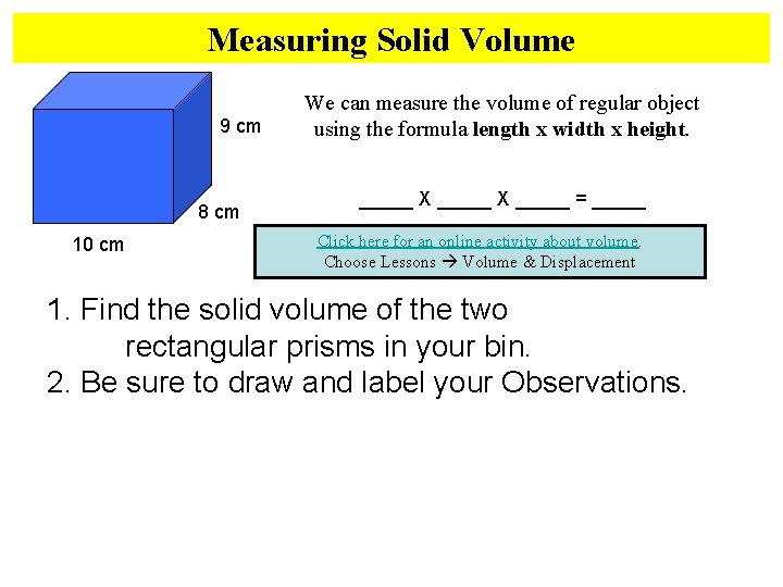 Measuring Solid Volume 9 cm 8 cm 10 cm We can measure the volume