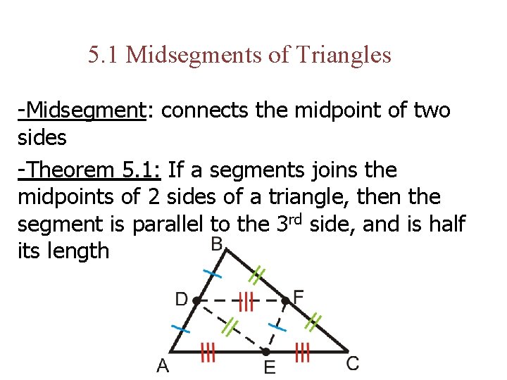 5. 1 Midsegments of Triangles -Midsegment: connects the midpoint of two sides -Theorem 5.