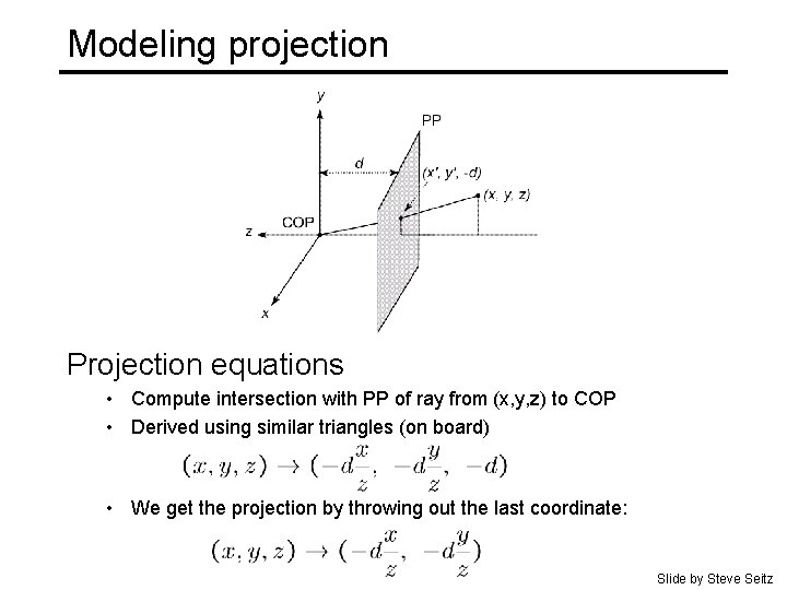 Modeling projection Projection equations • Compute intersection with PP of ray from (x, y,