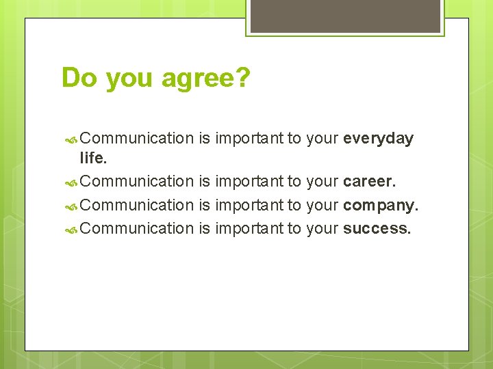 Do you agree? Communication is important to your everyday life. Communication is important to Do you agree? Communication is important to your everyday life. Communication is important to