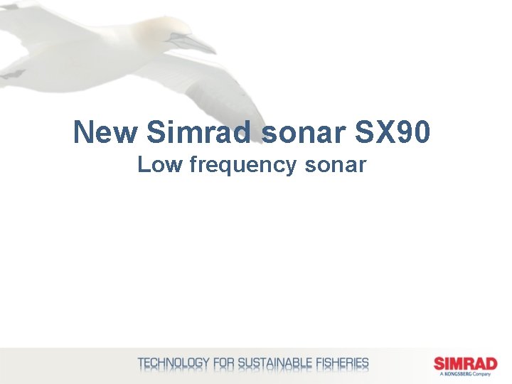 New Simrad sonar SX 90 Low frequency sonar 